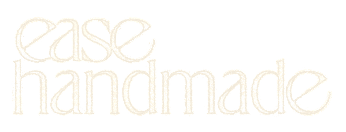 Ease Handmade